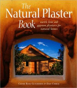 книга The Natural Plaster Book: Earth, Lime and Gypsum Plasters for Natural Homes, автор: Cedar Rose Guelberth, Dan Chiras